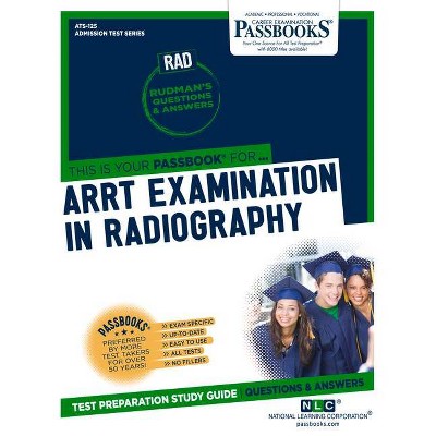 ARRT Examination In Radiography (RAD) - (Admission Test Series (Ats)) by  National Learning Corporation (Paperback)