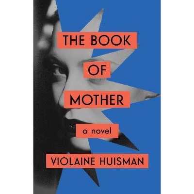 The Book of Mother - by  Violaine Huisman (Hardcover)