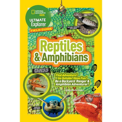 Ultimate Explorer Field Guide: Reptiles and Amphibians - (Ngk Ultimate Explorer Field Guides) by  Catherine H Howell (Hardcover)