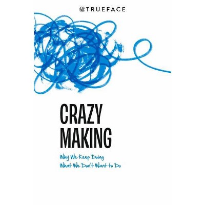 Crazy-Making - by  Trueface Team (Paperback)