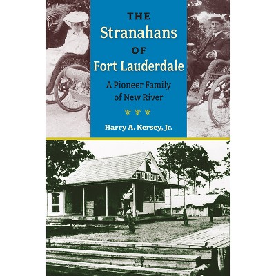 The Stranahans of Fort Lauderdale - (Florida History and Culture) by  Harry A Kersey (Paperback)
