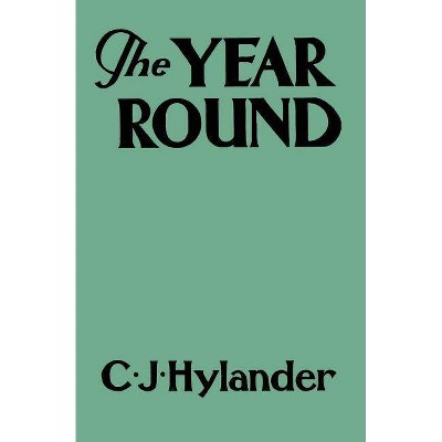 The Year Round - by  Clarence John Hylander (Paperback)