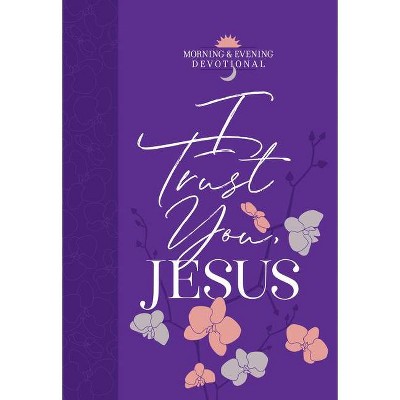  I Trust You Jesus - (Morning & Evening Devotionals) by  Broadstreet Publishing Group LLC (Leather Bound) 