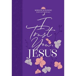 I Trust You Jesus - (Morning & Evening Devotionals) by  Broadstreet Publishing Group LLC (Leather Bound) - 1 of 1