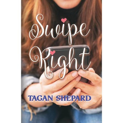 Swipe Right - by  Tagan Shepard (Paperback)