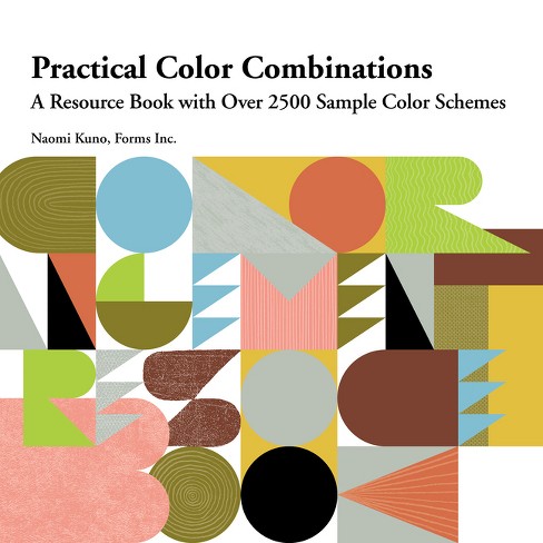 Practical Color Combinations: A Resource Book With Over 2500 Sample Color  Schemes - By Naomi Kuno (paperback) : Target