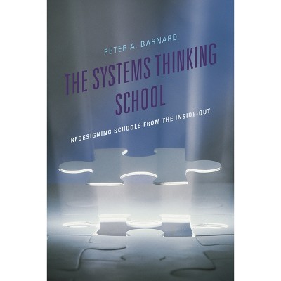 Systems Thinking School - (Leading Systemic School Improvement) by  Peter A Barnard (Paperback)