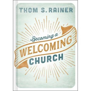 Becoming a Welcoming Church - by  Thom S Rainer (Hardcover) - 1 of 1
