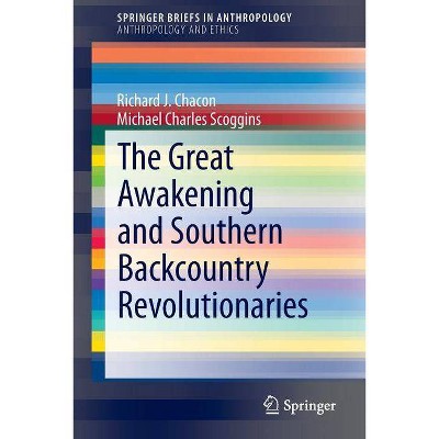 The Great Awakening and Southern Backcountry Revolutionaries - by  Richard J Chacon & Michael Charles Scoggins (Paperback)