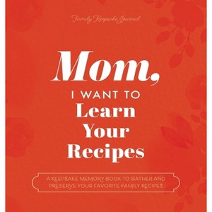 Mom, I Want to Learn Your Recipes - by  Jeffrey Mason & Hear Your Story (Hardcover) - 1 of 1