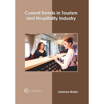 Current Trends in Tourism and Hospitality Industry - by  Johanna Muller (Hardcover)