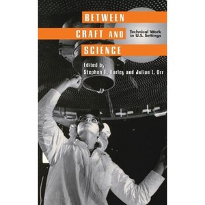 Between Craft and Science - (Collection on Technology and Work) by  Stephen R Barley & Julian E Orr (Hardcover) - 1 of 1