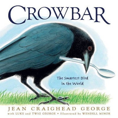 Crowbar - by  Jean Craighead George & Twig C George & T Luke George (Hardcover)