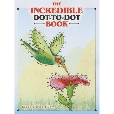 The Incredible Dot-To-Dot Book - by  Barbara Soloff Levy (Paperback)