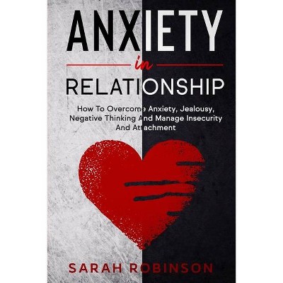 Anxiety in Relationship - by  Sarah Robinson (Paperback)