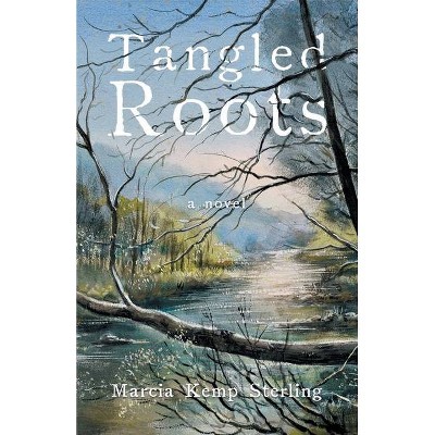 Tangled Roots - by  Marcia Kemp Sterling (Paperback)