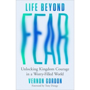 Life Beyond Fear - by  Vernon Gordon (Paperback) - 1 of 1