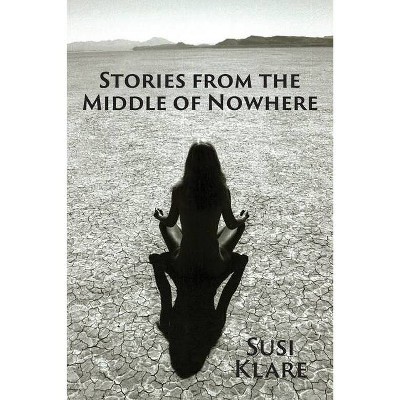 Stories From the Middle of Nowhere - by  Susi Klare (Paperback)