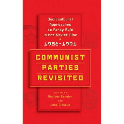 Communist Parties Revisited - by  Rüdiger Bergien & Jens Gieseke (Paperback)