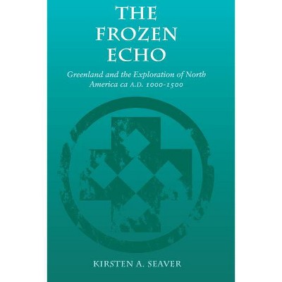 The Frozen Echo - by  Kirsten A Seaver (Paperback)