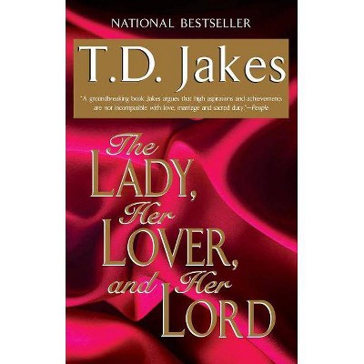 The Lady, Her Lover, and Her Lord - by  T D Jakes (Paperback)