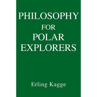 Philosophy for Polar Explorers - by  Erling Kagge (Hardcover)