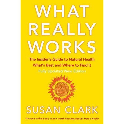 What Really Works - (Insider's Guide to Complementary Health) by  Susan Clark (Paperback)