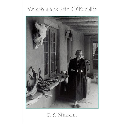 Weekends with O'Keeffe - by  C S Merrill (Paperback)