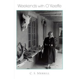 Weekends with O'Keeffe - by  C S Merrill (Paperback) - 1 of 1