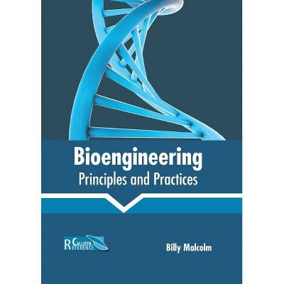 Bioengineering: Principles and Practices - by  Billy Malcolm (Hardcover)