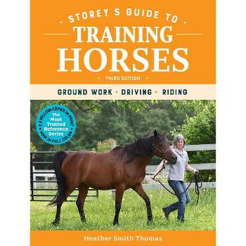 Storey's Guide to Training Horses, 3rd Edition - by  Heather Smith Thomas (Paperback)