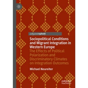 Sociopolitical Conditions and Migrant Integration in Western Europe - by  Michael Neureiter (Hardcover) - 1 of 1