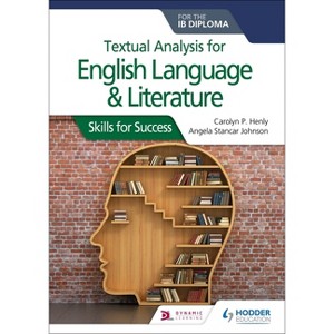 Textual Analysis for English Language and Literature for the IB Diploma - by  Carolyn P Henly & Angela Stancar Johnson (Paperback) - 1 of 1