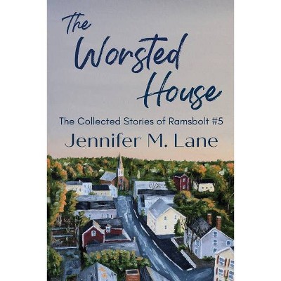 The Worsted House - (The Collected Stories of Ramsbolt) by  Jennifer M Lane (Paperback)