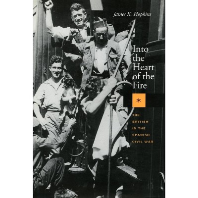 Into the Heart of the Fire - by  James K Hopkins (Paperback)