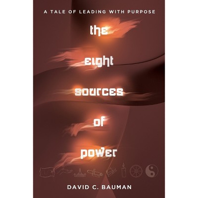 The Eight Sources of Power - by  David C Bauman (Paperback)