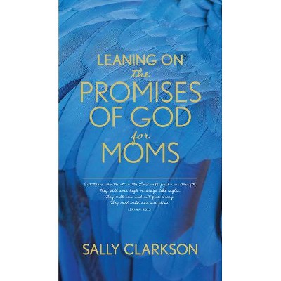Leaning on the Promises of God for Moms - by  Sally Clarkson (Paperback)