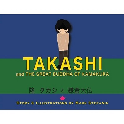 Takashi and the Great Buddha of Kamakura - by  Mark Stefanik (Paperback)