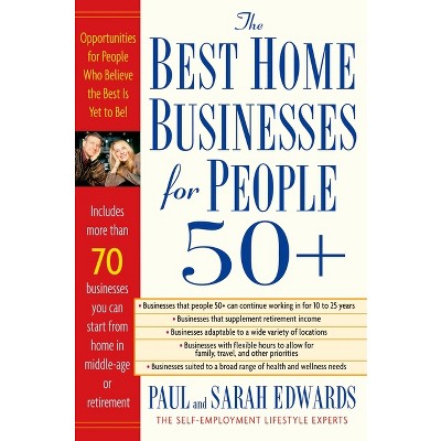 Best Home Businesses for People 50+ - by  Paul Edwards & Sarah Edwards (Paperback)