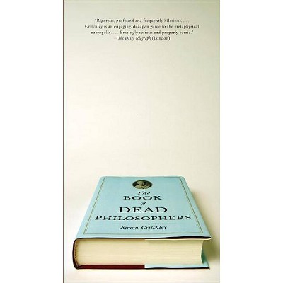 The Book of Dead Philosophers - by  Simon Critchley (Paperback)