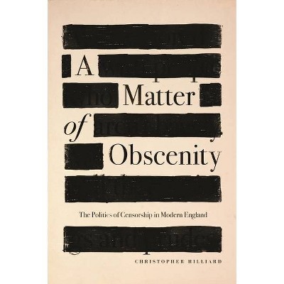 A Matter of Obscenity - by  Christopher Hilliard (Hardcover)