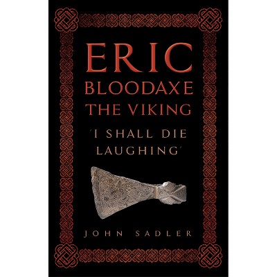 Eric Bloodaxe the Viking - by  John Sadler (Hardcover)