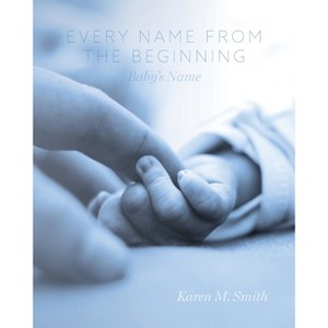 Every Name from the Beginning - by Karen M Smith - 1 of 1