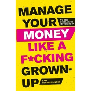 Manage Your Money Like a F*cking Grown-Up - by  Sam Beckbessinger (Paperback) - 1 of 1