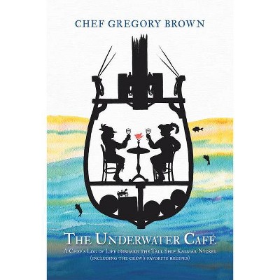 Underwater Cafe - by  Chef Gregory Brown (Paperback)