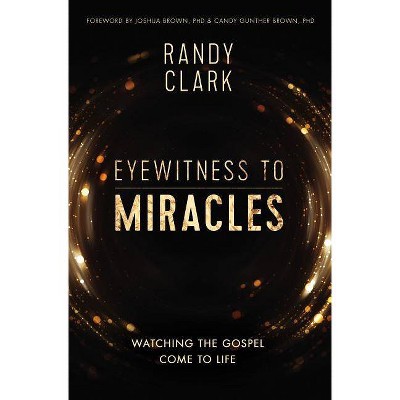 Eyewitness to Miracles - by  Randy Clark (Paperback)