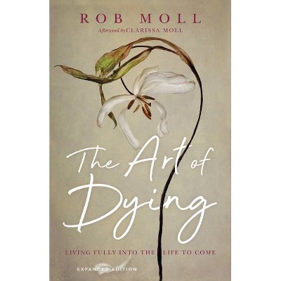 The Art of Dying - by  Rob Moll (Paperback)