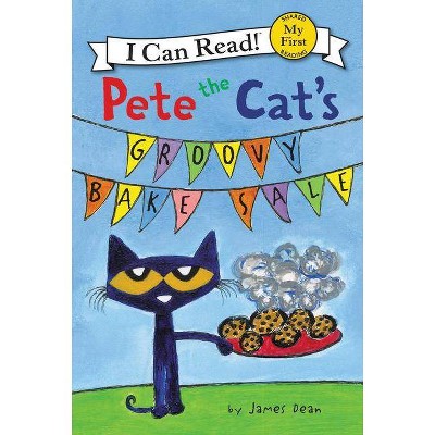 Pete the Cat's Groovy Bake Sale - (My First I Can Read) by  James Dean & Kimberly Dean (Hardcover)