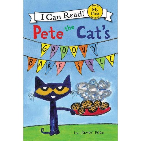 Pete the Cat's Groovy Bake Sale - (My First I Can Read) by James Dean &  Kimberly Dean (Hardcover)