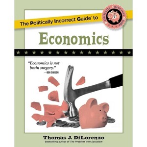 The Politically Incorrect Guide to Economics - by  Thomas J Dilorenzo (Paperback) - 1 of 1